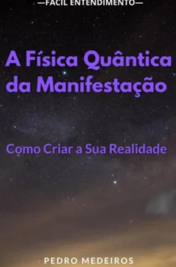 A Física Quântica da Manifestação: Como Criar a Sua Realidade eBook