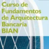 Curso de Fundamentos de Arquitectura Bancaria BIAN eBook