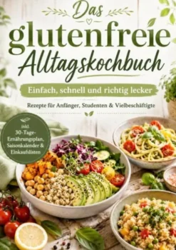Das glutenfreie Alltagskochbuch: Einfach, schnell und richtig lecker eBook