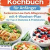 Das große Diabetes-Kochbuch für Anfänger: Zuckerarme Low-Carb-Alltagsrezepte mit 4-Wochen-Plan für Typ-2-Diabetes & Prädiabetes eBook