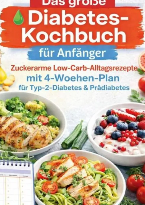 Das große Diabetes-Kochbuch für Anfänger: Zuckerarme Low-Carb-Alltagsrezepte mit 4-Wochen-Plan für Typ-2-Diabetes & Prädiabetes eBook