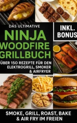 Das Ultimative Ninja Woodfire Grillbuch – über150 Rezepte für den Elektrogrill, Smoker & Airfryer eBook