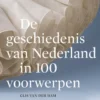 De geschiedenis van Nederland in 100 voorwerpen eBook