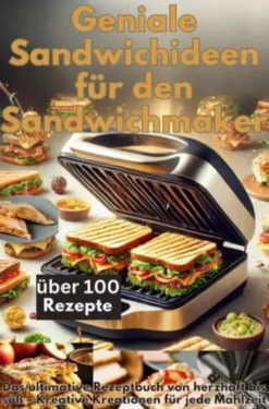 Geniale Sandwichideen für den Sandwichmaker eBook