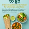 Gesund to go: Entzündungshemmende Rezepte für unterwegs & zu Hause eBook
