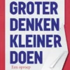Groter denken, kleiner doen eBook