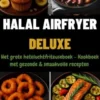 Halal Airfryer Deluxe: Het grote heteluchtfriteuseboek eBook