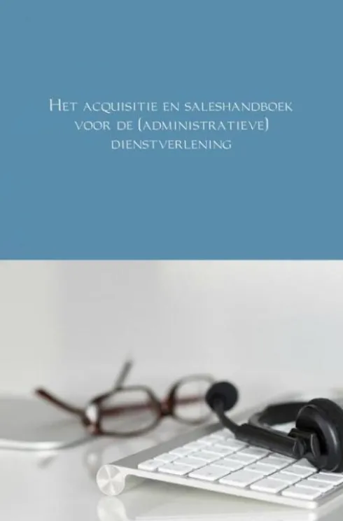 Het acquisitie en saleshandboek voor de (administratieve) dienstverlening eBook
