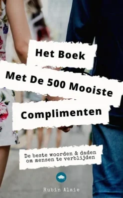 Het Complimenten Handboek - 500 Mooiste Complimenten & Manieren Om Mensen Te Verblijden eBook