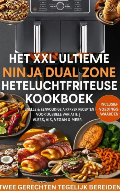 Het XXL Ultieme Ninja Dual Zone Heteluchtfriteuse Kookboek eBook
