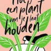 Hoe je een plant van je laat houden eBook