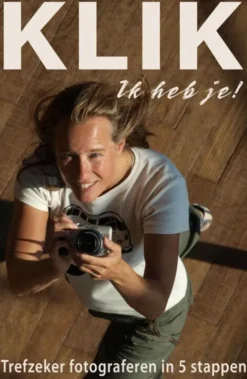 KLIK Ik heb je! - Trefzeker digitaal fotograferen in 5 stappen eBook