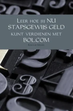 Leer hoe jij nu stapsgewijs geld kunt verdienen met BOL.COM eBook