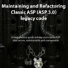 Maintaining and refactoring Classic ASP (ASP 3.0) legacy code eBook