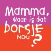 Mamma, waar is dat borsje nou? eBook