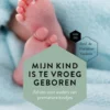 Mijn kind is te vroeg geboren eBook