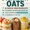 Natürlich High Protein: Overnight Oats -80 einfache Frühstücksrezepte zum Abnehmen, für Muskelaufbau und Meal Prep eBook
