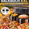 Ninja Airfryer Backbuch XXL: Backen mit der Heißluftfritteuse leicht gemacht | Kompatibel mit Single und Dual Zone | Einfache Familienrezepte eBook