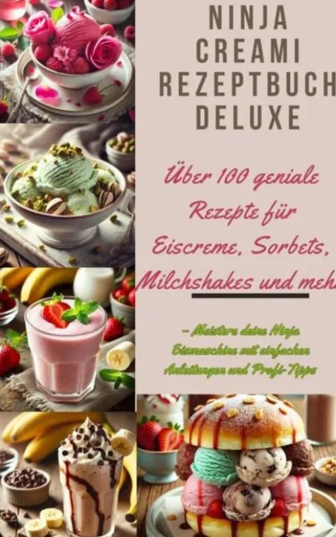 Ninja Creami Rezeptbuch Deluxe: Über 100 geniale Rezepte für Eiscreme, Sorbets, Milchshakes und mehr eBook