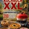 Omnia Kochbuch XXL für den Campingbackofen – 200 geniale Rezepte für Brot, Aufläufe, Kuchen und herzhafte Campinggerichte eBook