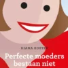 Perfecte moeders bestaan niet eBook