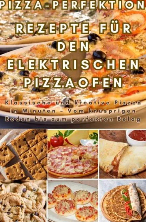 Pizza-Perfektion: Rezepte für den Elektrischen Pizzaofen eBook