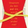 Waarom de één wel dik wordt en de ander niet eBook
