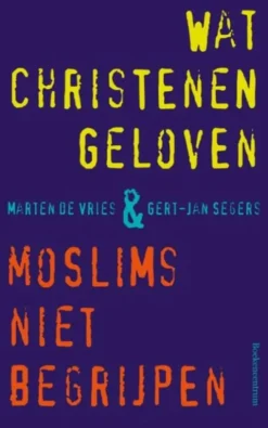 Wat christenen geloven + moslims niet begrijpen eBook